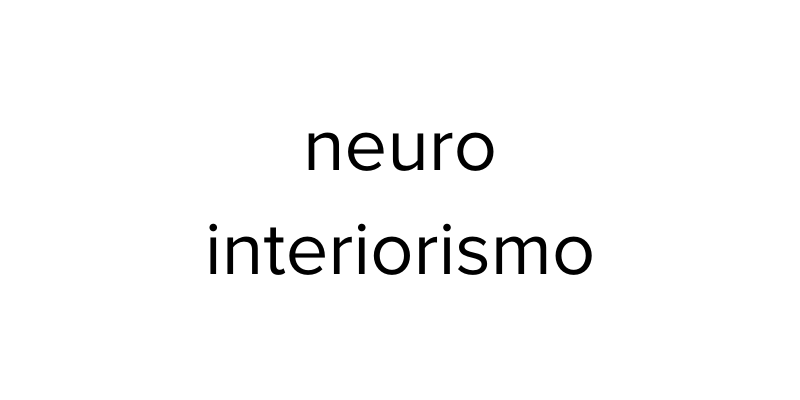 Imagen conceptual con el término neuro interiorismo vinculado al diseño consciente aplicado por Ane Valverde Interiorismo en Donostia - San Sebastián